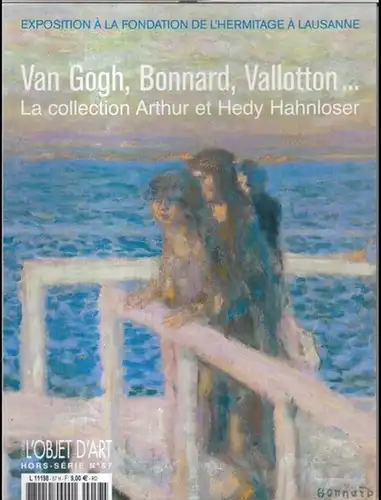 Hahnloser, Arthur et Hedy.   Fondation de l' hermitage a Lausanne: Van Gogh, Bonnard, Vallotton La collection Arthur et Hedy Hahnloser ( Hors Serie.. 