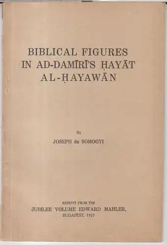 Somogyi, Joseph de: Biblical figures in Ad-Damiri' s Hayat Al-Hayawan. - Reprint. 