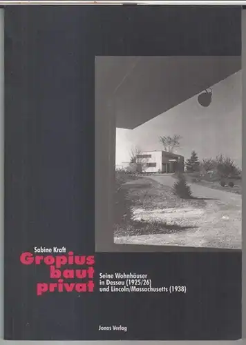 Gropius, Walter. - Sabine Kraft: Gropius baut privat. Seine Wohnhäuser in Dessau ( 1925/26 ) und Lincoln/Mass. ( 1938 ). 