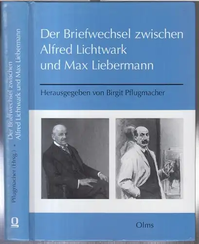 Liebermann, Max. - Lichtwark, Alfred. - bearbeitet und mit einer Einleitung herausgegeben von Birgit Pflugmacher: Der Briefwechsel zwischen Alfred Lichtwark und Max Liebermann ( = Studien zur Kunstgeschichte, Band 146 ). 