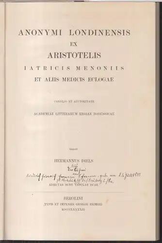 Aristoteles. - Hermann Diels: Anonymi Londinensis ex Aristotelis iatricis menoniis et aliis medicis eclogae. Consilio et auctoritate Academiae litterarum regiae Borussicae, edidit Hermannus Diels ( = Supplementum Aristotelicum , Voluminis III, Pars 1 ). 