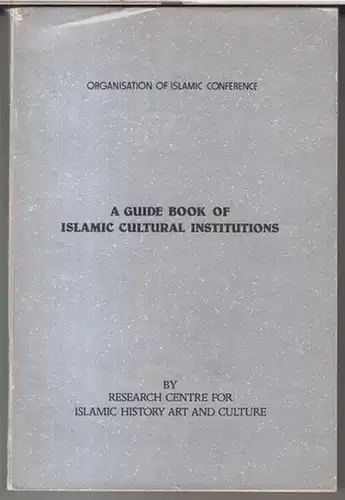 Islamic conference, Organisation of. - Research centre for islamic history art and culture. - foreword by Ekmeleddin Ihsanoglu: A guide book of islamic cultural institutions. 