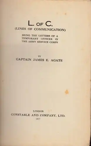 Agate, James E: L. of C. (lines of communication). Being the letters of a temporary officer in the army service corps. 