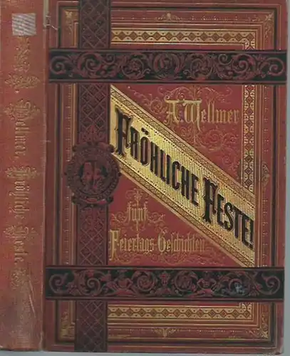 Wellmer, Arnold: Fröhliche Feste! Fünf Feiertags Geschichten: Fröhliche Weihnachten   Drei Blätter aus dem Tagebuche eines Einsamen / Wo wohnt das Glück.. 