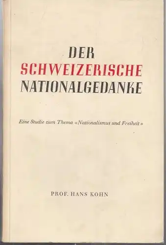 Kohn, Hans (Prof.): Der Schweizerische Nationalgedanke. Eine Studie zum Thema 'Nationalismus und Freiheit.'. 