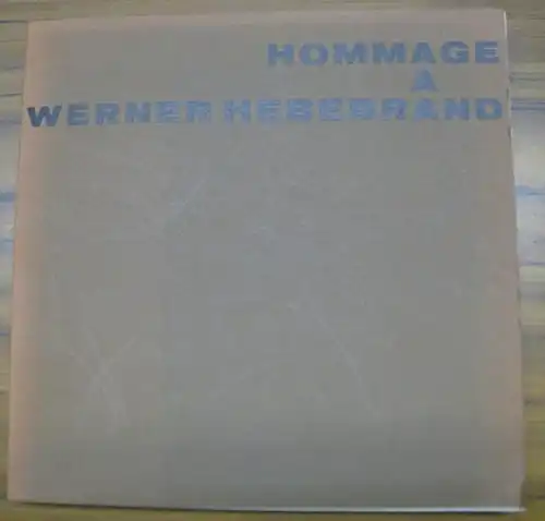 Hebebrand, Werner. - Herausgegeben von Ulrich Conrads, Lothar Juckel u. a. - Mit Beiträgen von Erich Kühn, Franz Rosenberg, Gerd Albers, O. M. Ungers, Bob Frommes u. a: Hommage a Werner Hebebrand. 