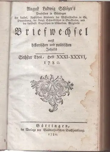 Schlözer, August Ludwig: Sechster (6.) Theil, Heft XXXI   XXXVI, 1780: August Ludwig Schlözers Briefwechsel meist historischen und politischen Inhalts.   Aus dem.. 