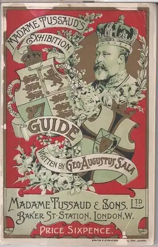 Madame Tussaud & Sons, Ltd. - George-Augustus Sala: Madame Tussaud' s exhibition. Guide. - From the contents: George-Augustus Sala - Historic notes on 'Madame Tussaud' s / Catalogue wih 384 numbers, among others: Suffragette group, Napoleon rooms, chamber