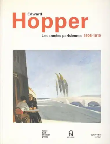 Hopper, Edward. - Musee d' art americain Giverny. - Richard R. Brettell. - Eric Darragon: Edward Hopper. Les annees parisiennes 1906 - 1910. 