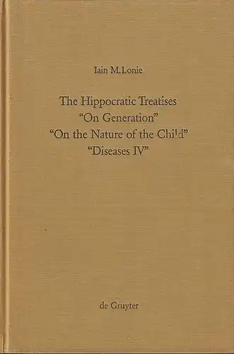 Hippokrates. - Lonie, Iain M: The Hippocratic Treatises "On Generation", "On the Nature of the Child", "Diseases IV". A commentary. (= Ars Medica. Texte und Untersuchungen zur Quellenkunde der Alten Medizin. II. Abteilung Griechisch-lateinische Medizin. B