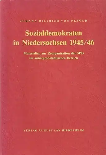 Pezold, Johann Dietrich von: Sozialdemokraten in Niedersachsen 1945/46. Materialien zur Reorganisation der SPD im außergroßstädtischen Bereich. (Veröffentlichungen der Historischen Kommission für Niedersachsen und Bremen XXXV.. 