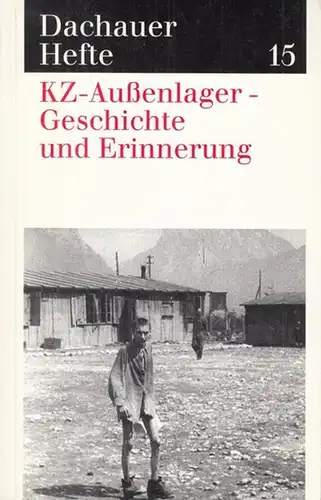 Dachauer Hefte. - Comite International de Dachau, Brüssel / Wolfgang Benz und Barbara Distel (Hrsg.): KZ - Außenlager - Geschichte und Erinnerung ( = Dachauer...