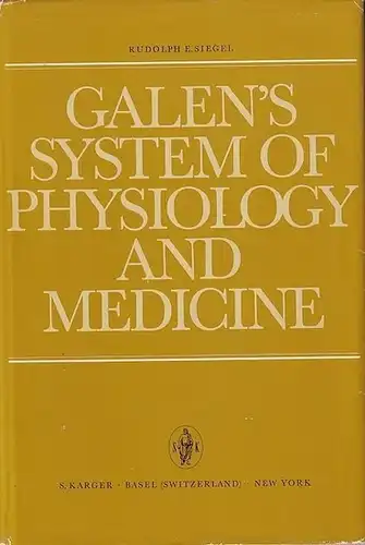 Galen. - Siegel, Rudolph E: Galen's System of Physiology and Medicine. An Analysis of His Doctrines and Observations on Bloodflow, Respiration, Humors and Internal Diseases. 