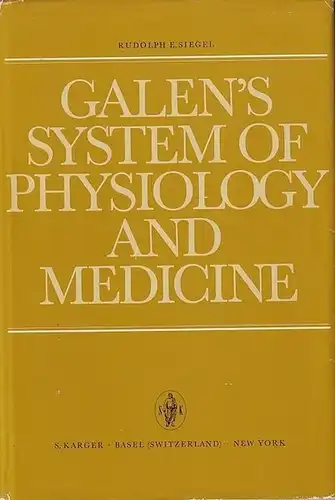 Galenus / Galenos / Galen. - Siegel, Rudolph E: Galen's System of Physiology and Medicine. An Analysis of His Doctrines and Observations on Bloodflow, Respiration, Humors and Internal Diseases. 