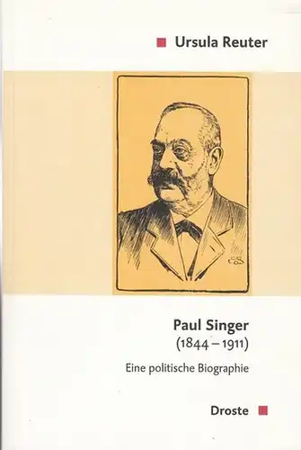 Singer, Paul. - Reuter, Ursula: Paul Singer  (1844 - 1911). Eine politische Biographie. (Beiträge zur Geschichte des Parlamentarismus und der politischen Parteien, Band 138). 