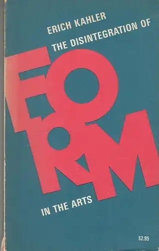 Kahler, Erich: The Disintegration of Form in the Arts. 