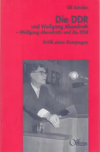 Abendroth, Wolfgang. - Schöler, Uli: Die DDR und Wolfgang Abendroth - Wolfgang Abendroth und die DDR. Kritik einer Kampagne. 