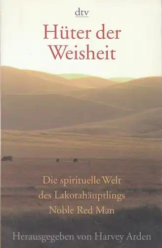 Arden, Harvey (Hrsg.): Hüter der Weisheit. Die spirituelle Welt des Lakotahäuptlings Noble Red Man. Aus dem Englischen von Bettina Lemke. (dtv 36244). 