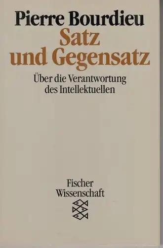Bourdieu, Pierre. - Aus dem Französischen von Ulrich Raulff und Bernd Schwibs: Satz und Gegensatz. Über die Verantwortung des Intellektuellen ( Fischer Wissenschaft 11007 ). 