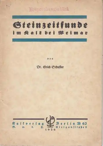 Schuster, Erich: Steinzeitfunde im Kalk bei Weimar. Die Süßwasserkalke von Ehringsdorf bei Weimar und ihre geologischen Aufschlüsse.   Inhalt: Das Steinbruchprofil / Pflanzen.. 