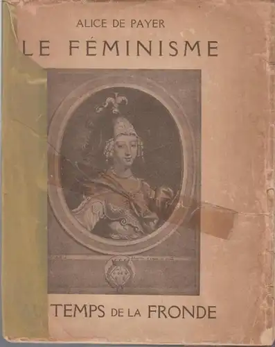 Payer, Alice de. - Lettre-preface de l' Amiral Degouy: Le feminisme au temps de la fronde. 