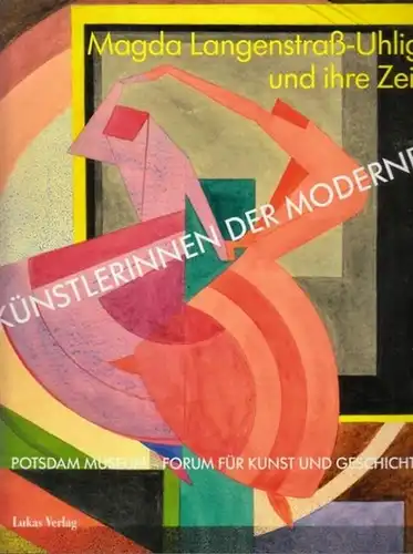Langenstraß-Uhlig, Magda / Jutta Götzmann, Anna Havemann (Hrsg.): Künstlerinnen der Moderne - Magda Langenstraß-Uhlig und ihre Zeit. 