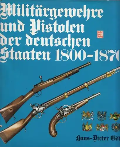 Götz, Hans-Dieter: Militärgewehre und Pistolen der deutschen Staaten 1800 - 1870. 