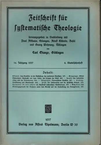 Zeitschrift für systematische Theologie.  -  Stange, Carl (Göttingen): Zeitschrift für systematische Theologie. 14. Jahrgang 1937, 2. Vierteljahrsheft. - Inhalt: Das Gewissen in der...