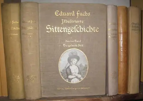 Fuchs, Eduard: Illustrierte Sittengeschichte vom Mittelalter bis zur Gegenwart. 4 ( von 6 ) Bände: Renaissance / Die galante Zeit / Ergänzungsband Renaissance / Ergänzungsband.. 