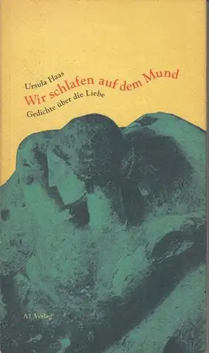 Haas, Ursula: Wir schlafen auf dem Mund. Gedichte über die Liebe.