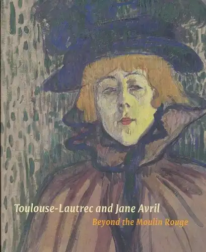 Toulouse-Lautrec, Henri de. - Jane Avril. - Ireson, Nancy (Ed.): Toulouse-Lautrec and Jane Avril. Beyond the Moulin Rouge. 