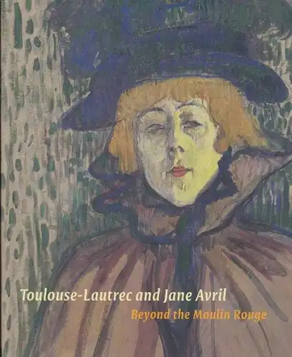 Toulouse-Lautrec and Jane Avril. Beyond the Moulin Rouge