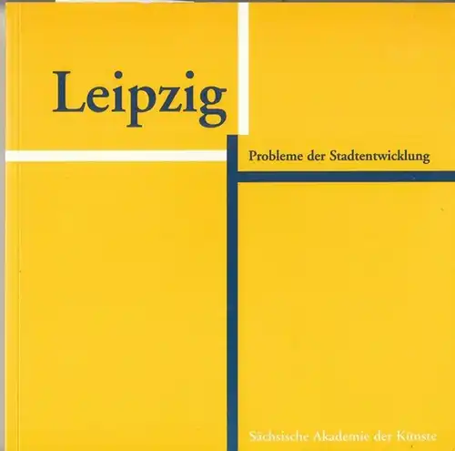 Leipzig. - Sächsische Akademie der Künste (Hrsg.) / Klaus Michael (Red.): Leipzig. Probleme der Stadtentwicklung unter besonderer Brücksichtigung des EXPO-Standortes Leipzig-Plagwitz. 