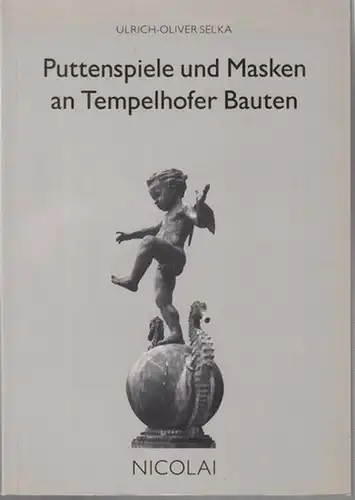 Bezirksamt Tempelhof, Klaus Wowereit (Hrsg.) / Ulrich Oliver Selka: Puttenspiele und Masken an Tempelhofer Bauten. Ein Spaziergang zu Orten erlebbarer Geschichte in Berlin-Tempelhof. 