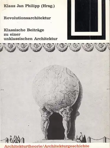 Philipp, Klaus Jan (Hrsg.): Revolutionsarchtektur. Klassische Beiträge zu einer unklassischen Architektur. (Bauwelt Fundamente 82, herausgegeben von Ulrich Conrads und Peter Neitzke). 