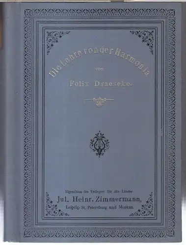 Draeseke, Felix: Die Lehre von der Harmonia in lustige Reimlein gebracht, mit serieusen Exemplis und Aufgaben ausgestattet und denen eifrigen Schülern zur Stärkung des Gedächtnisses eindringlich empfohlen. 