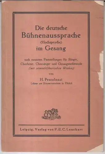 Pestalozzi, H: Die deutsche Bühnenaussprache ( Hochsprache ) im Gesang nach neuesten Feststellungen für Sänger, Chorleiter, Chorsänger und Gesangstudierende ( mit stimmbildnerischen Winken ). 