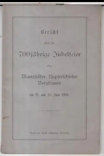 Mansfeld. - KupferschieferBergbau: Bericht über die 700jährige Jubelfeier des Mansfelder Kupferschiefer-Bergbaues am 12. und 13. Juni 1900. 