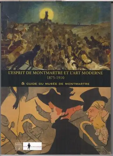 Montmartre. - textes: Kleber Rossillon / Jean-Manuel Gabert / Sandrine Nicollier et autres: L' esprit de Montmartre et l' art moderne 1875 - 1910 & Guide du musee de Montmartre. - Catalogue. 