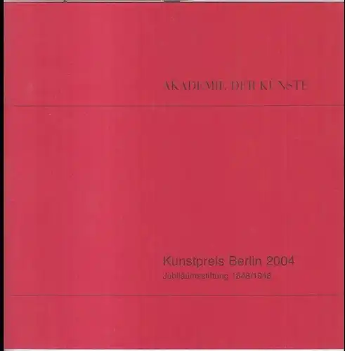 Kunstpreis Berlin. - Herausgegeben von der Akademie der Künste. - Jubiläumsstiftung 1848/1948. - Redaktion: Julia Bernhard, Rose-France Schikorr. - Preisträger: Hochschule für Schauspielkunst 'Ernst Busch', Jule Böwe, Anna Schuster, Johannes Modersohn ...