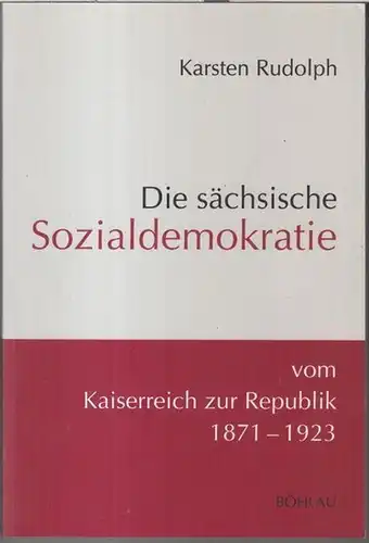 Rudolph, Karsten: Die sächsische Sozialdemokratie vom Kaiserreich zur Republik ( 1871 - 1923 ). - ( = Demokratische Bewegungen in Mitteldeutschland, Band 1, herausgegeben von Helga Grebing u. a. ). 