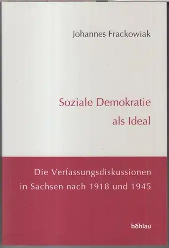 Frackowiak, Johannes: Soziale Demokratie als Ideal. Die Verfassungsdiskussionen in Sachsen nach 1918 und 1945 ( = Demokratische Bewegungen in Mitteldeutschland, Band 10, herausgegeben von Helga Grebing u. a. ). 