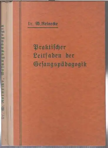 Reinecke, W: Praktischer Leitfaden der Gesangspädagogik. Für Gesanglehrer und Schüler, Redner, Schauspieler, Sänger. Mit 10 Abbildungen und Noten. 