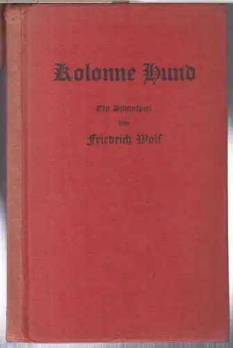 Wolf, Friedrich: Kolonne Hund. Ein Schauspiel. 