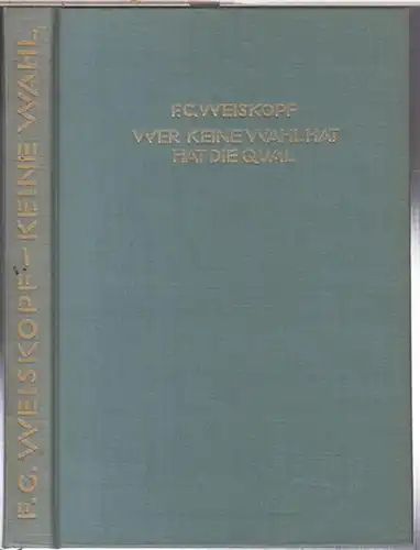 Weiskopf, F. C: Wer keine Wahl hat, hat die Qual. Vier Erzählungen. 