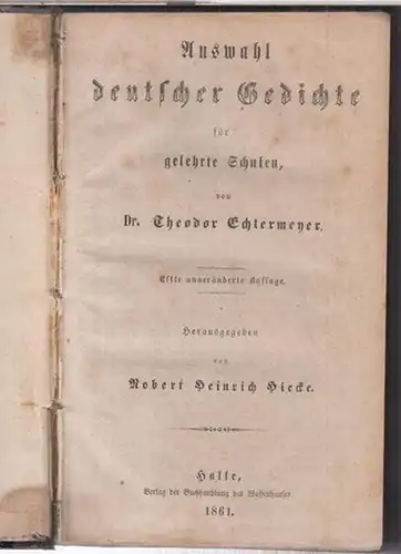 Echtermeyer, Theodor. - Herausgegeben von Robert Heinrich Hiecke: Auswahl deutscher Gedichte für gelehrte Schulen. 