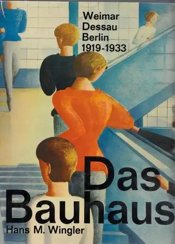 Wingler, Hans M: Das Bauhaus - 1919 - 1933 Weimar Dessau Berlin und die Nachfolge in Chicago seit 1937. 