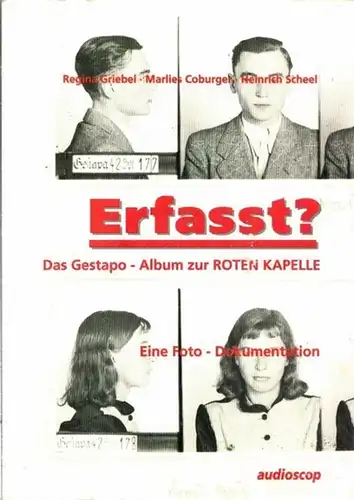 Griebel, Regina - Marlies Coburger, Heinrich Scheel: Erfasst ? - Das Gestapo - Album zur Roten Kapelle. Eine Foto-Dokumentation. 