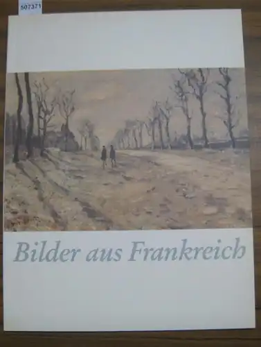 Frankreich. - Staatliche Museen zu Berlin - Nationalgalerie (Hrsg.) / Lothar Brauner (Text) / Ellen Senst (Katalog): Bilder aus Frankreich. 28 Gemälde, Pastelle, Aquarelle und Zeichnungen aufbewahrt in der Nationalgalerie 1991. 