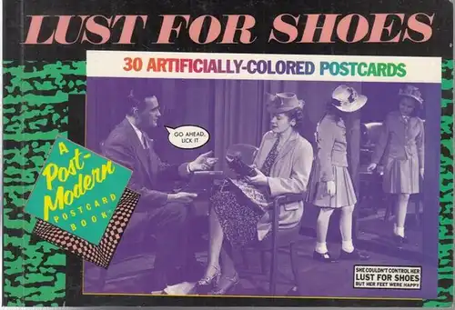 Lust for Shoes. - American Postcard Company (ed.): Lust for Shoes. 30 artificially-colored Postcards. A Post-Modern Postcard Book. 
